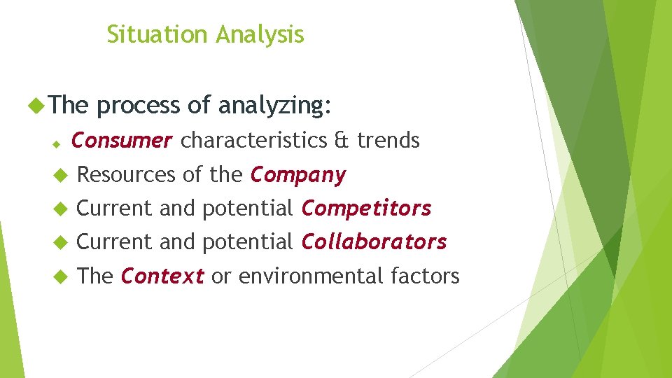 Situation Analysis The process of analyzing: Consumer characteristics & trends Resources of the Company