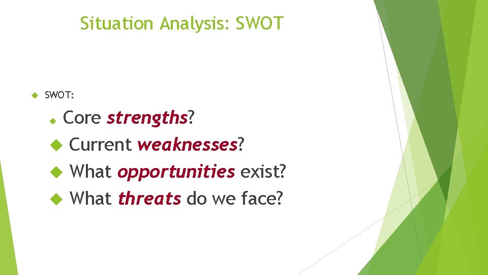 Situation Analysis: SWOT: Core strengths? Current weaknesses? What opportunities exist? What threats do we