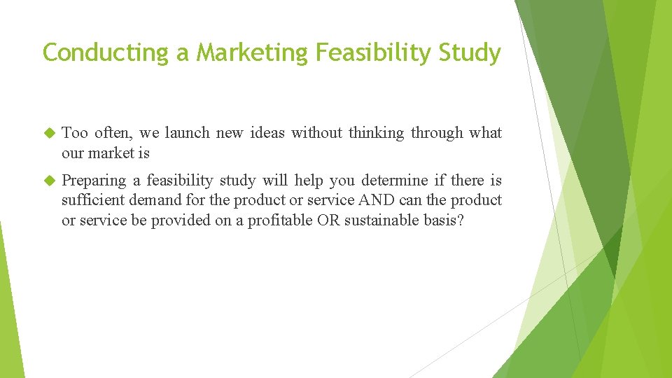 Conducting a Marketing Feasibility Study Too often, we launch new ideas without thinking through