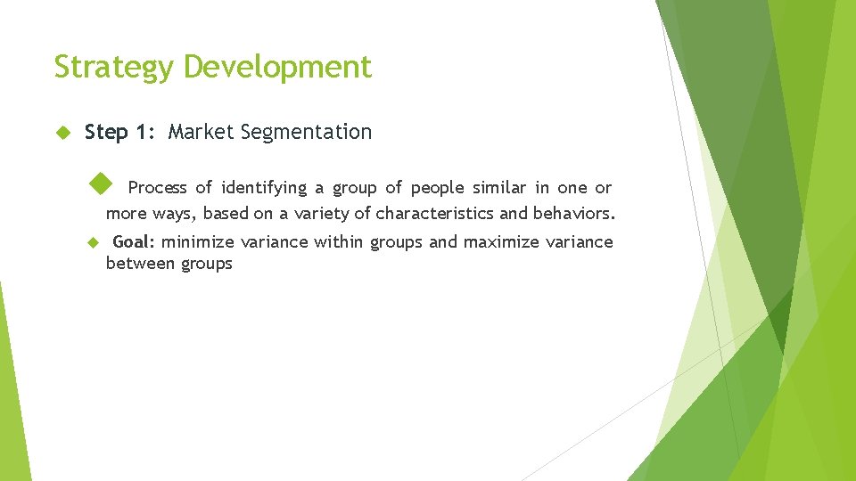 Strategy Development Step 1: Market Segmentation Process of identifying a group of people similar