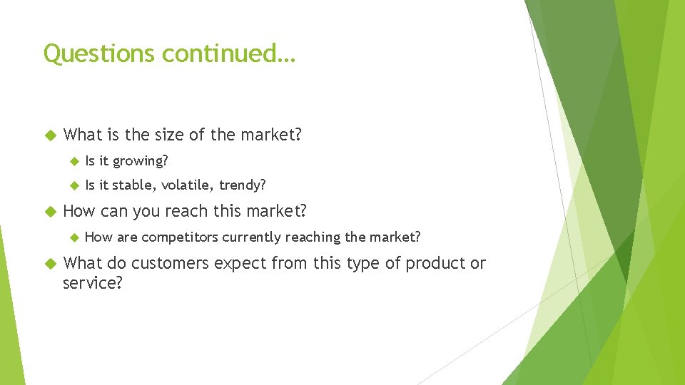 Questions continued… What is the size of the market? Is it growing? Is it