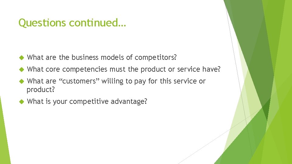 Questions continued… What are the business models of competitors? What core competencies must the