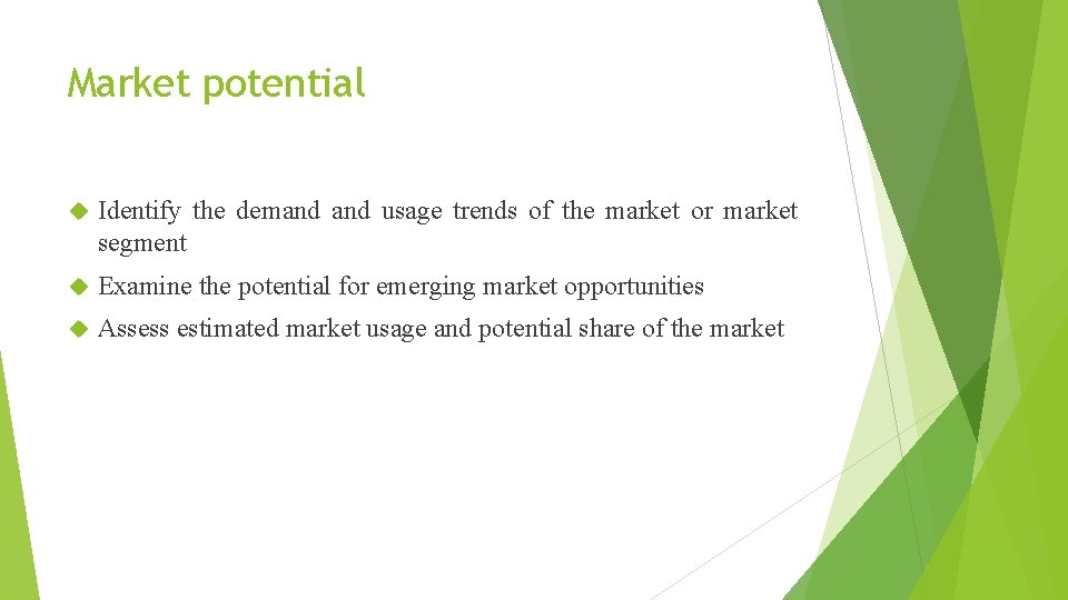 Market potential Identify the demand usage trends of the market or market segment Examine
