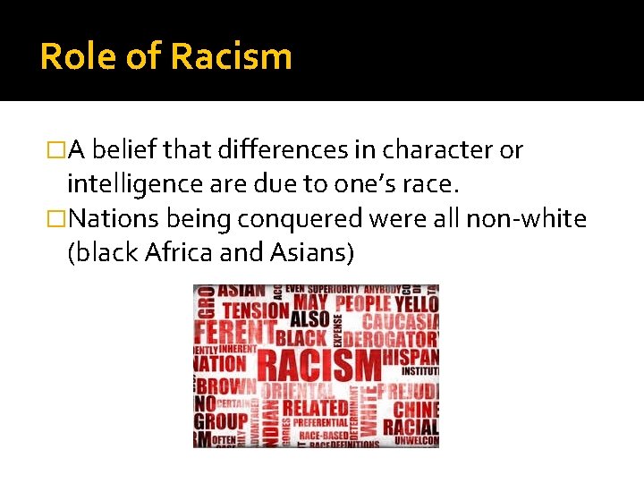 Role of Racism �A belief that differences in character or intelligence are due to