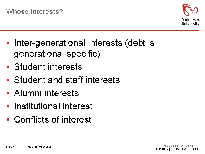 Whose interests? • Inter-generational interests (debt is generational specific) • Student interests • Student