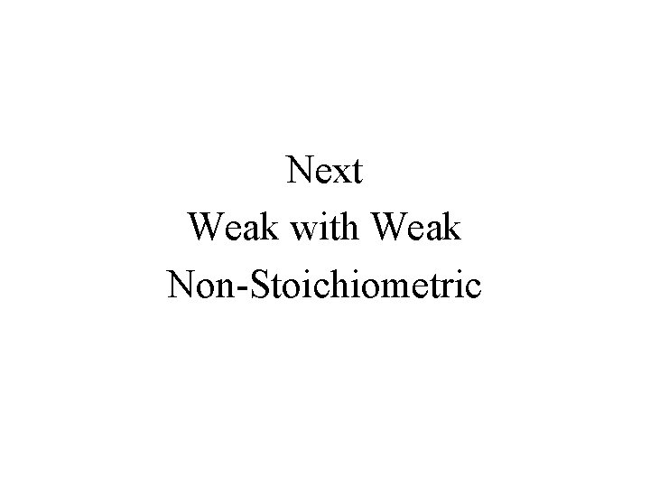 Next Weak with Weak Non-Stoichiometric 