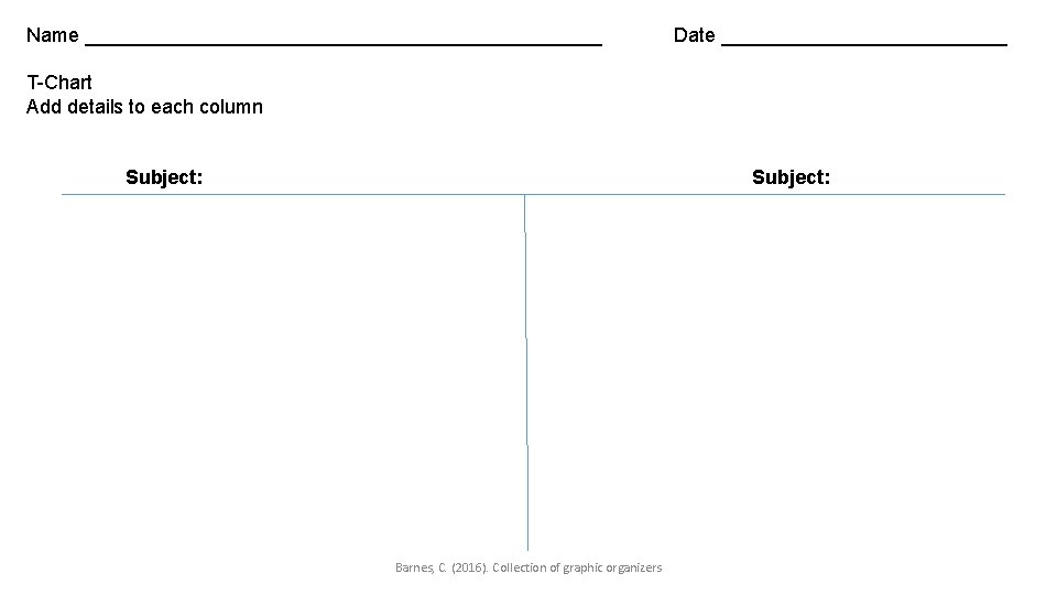 Name ________________________ Date _____________ T-Chart Add details to each column Subject: Barnes, C. (2016).