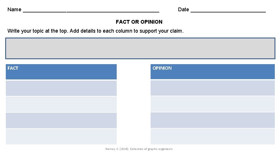 Name ________________________ Date _____________ FACT OR OPINION Write your topic at the top. Add