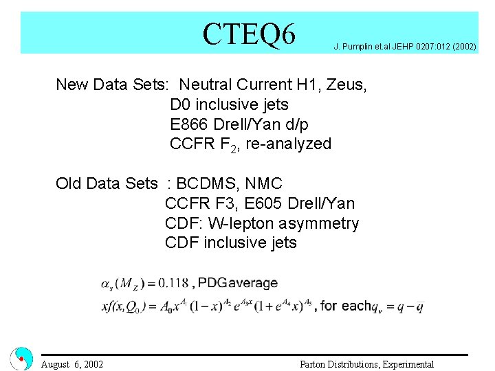 CTEQ 6 J. Pumplin et. al JEHP 0207: 012 (2002) New Data Sets: Neutral
