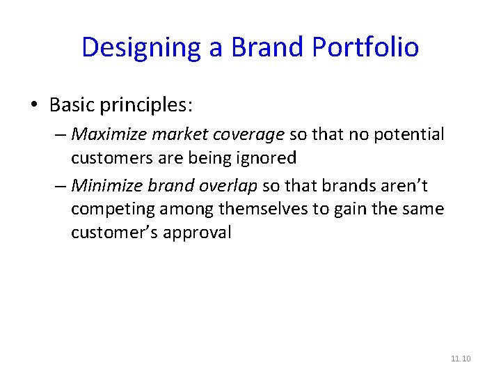 Designing a Brand Portfolio • Basic principles: – Maximize market coverage so that no