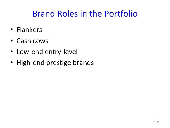 Brand Roles in the Portfolio • • Flankers Cash cows Low-end entry-level High-end prestige