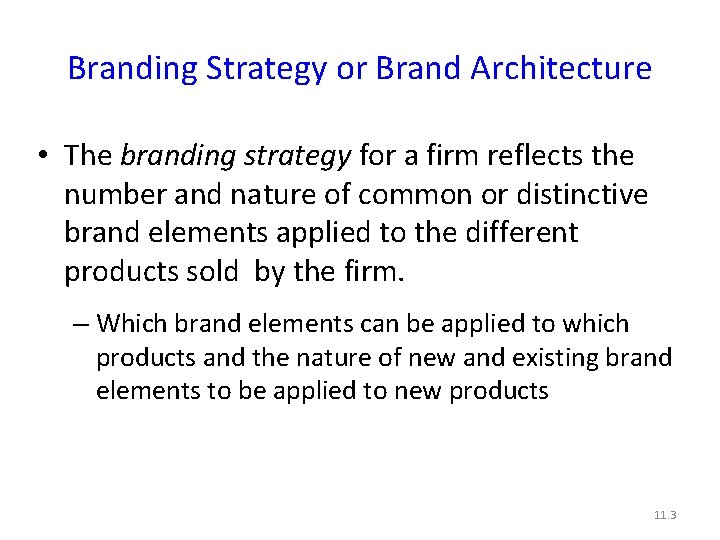 Branding Strategy or Brand Architecture • The branding strategy for a firm reflects the