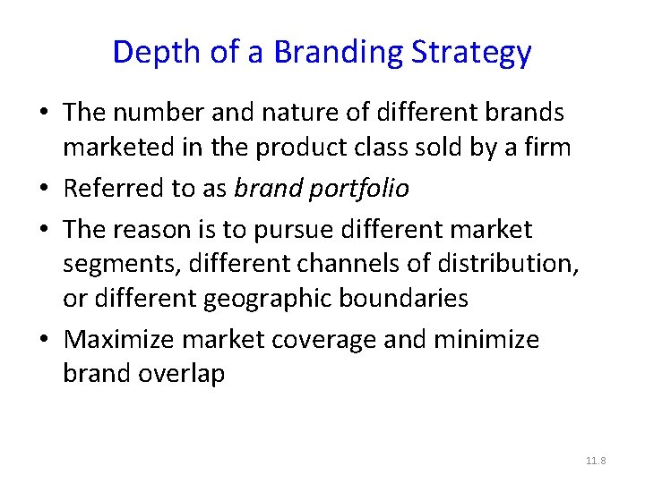 Depth of a Branding Strategy • The number and nature of different brands marketed