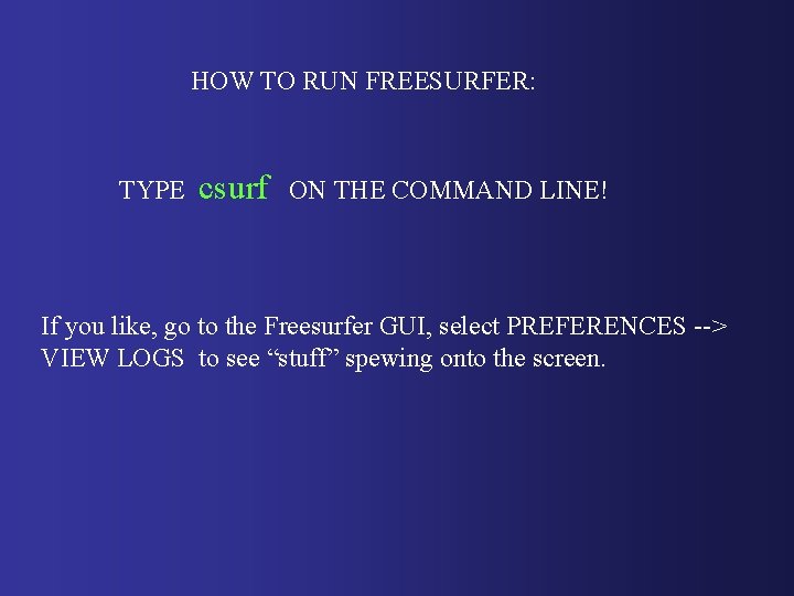 HOW TO RUN FREESURFER: TYPE csurf ON THE COMMAND LINE! If you like, go