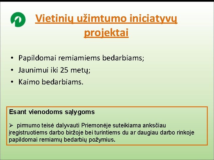 Vietinių užimtumo iniciatyvų projektai • Papildomai remiamiems bedarbiams; • Jaunimui iki 25 metų; •