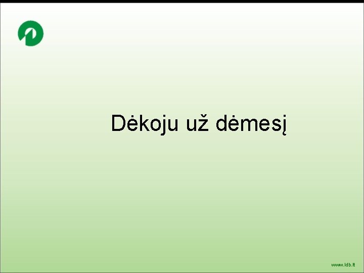 Dėkoju už dėmesį www. ldb. lt 