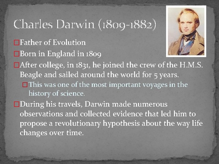 Charles Darwin (1809 -1882) �Father of Evolution �Born in England in 1809 �After college,