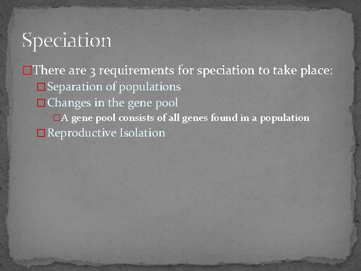 Speciation �There are 3 requirements for speciation to take place: � Separation of populations
