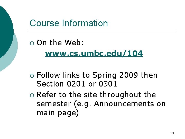 Course Information ¡ On the Web: www. cs. umbc. edu/104 Follow links to Spring