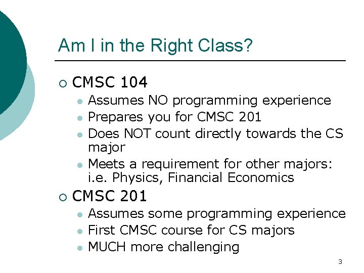 Am I in the Right Class? ¡ CMSC 104 l l ¡ Assumes NO