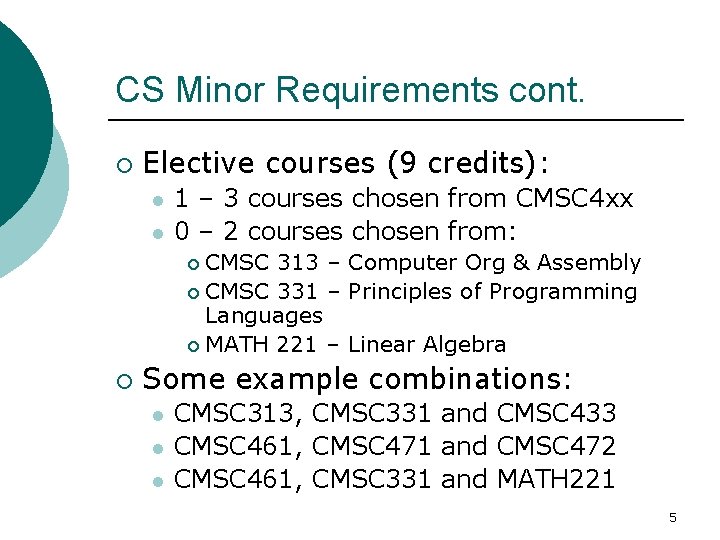 CS Minor Requirements cont. ¡ Elective courses (9 credits): l l 1 – 3