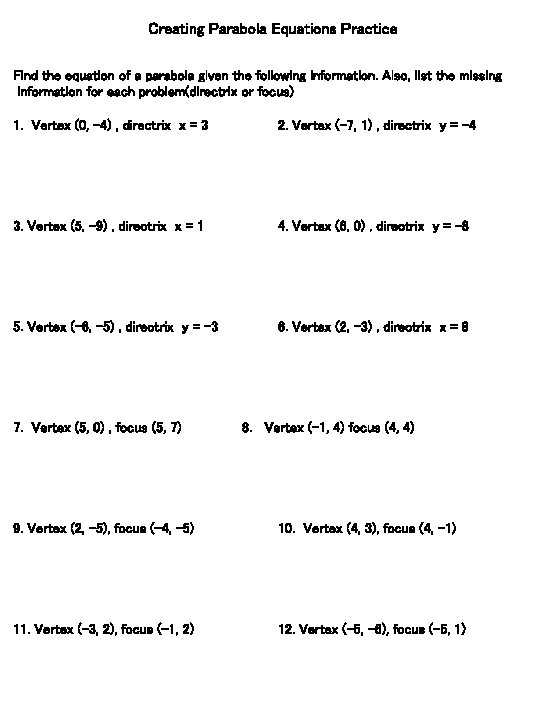 Creating Parabola Equations Practice Find the equation of a parabola given the following information.