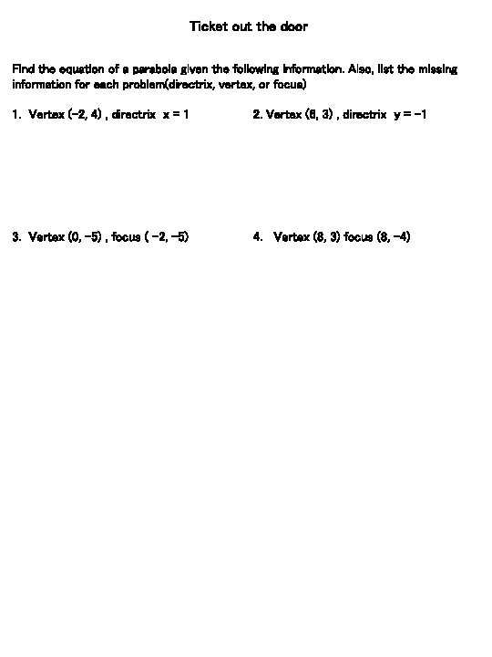 Ticket out the door Find the equation of a parabola given the following information.