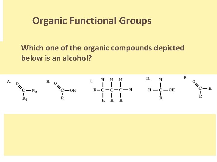 Organic Functional Groups Which one of the organic compounds depicted below is an alcohol?