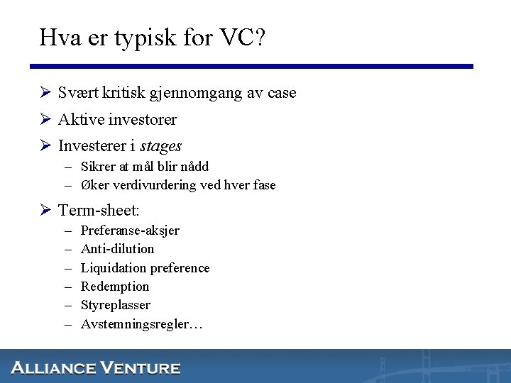 Hva er typisk for VC? Ø Svært kritisk gjennomgang av case Ø Aktive investorer