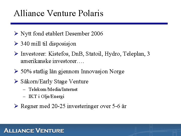 Alliance Venture Polaris Ø Nytt fond etablert Desember 2006 Ø 340 mill til disposisjon
