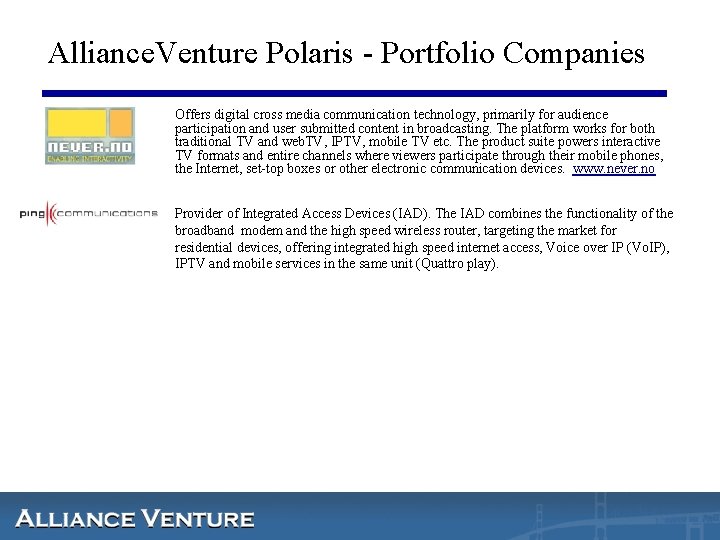 Alliance. Venture Polaris - Portfolio Companies Offers digital cross media communication technology, primarily for