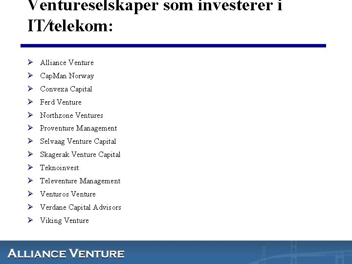 Ventureselskaper som investerer i IT⁄telekom: Ø Alliance Venture Ø Cap. Man Norway Ø Convexa