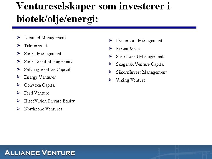 Ventureselskaper som investerer i biotek/olje/energi: Ø Neomed Management Ø Teknoinvest Ø Sarsia Management Ø