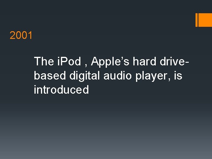 2001 The i. Pod , Apple’s hard drivebased digital audio player, is introduced 