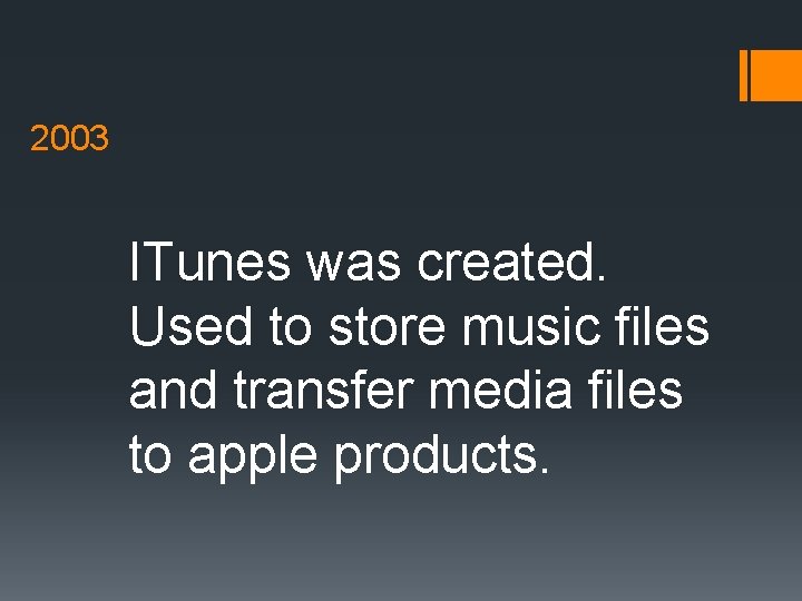 2003 ITunes was created. Used to store music files and transfer media files to