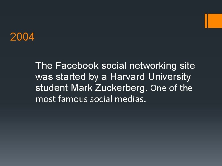 2004 The Facebook social networking site was started by a Harvard University student Mark