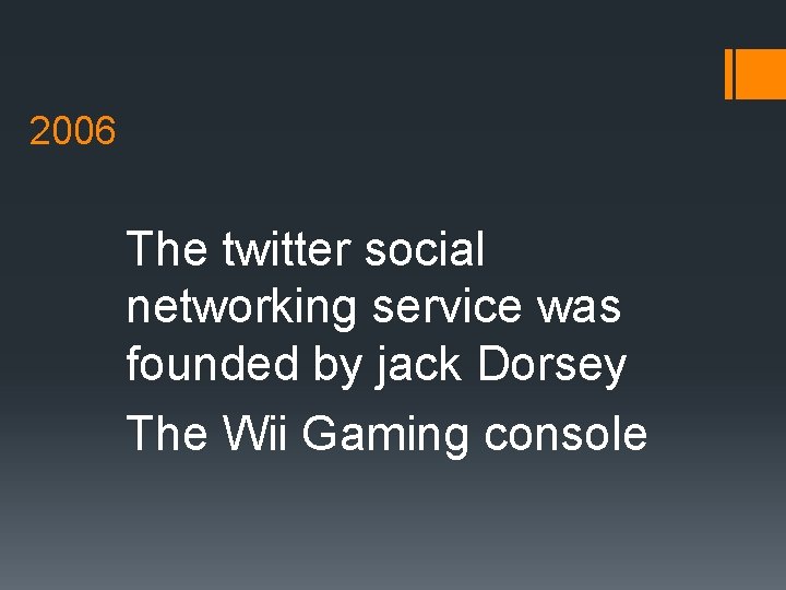 2006 The twitter social networking service was founded by jack Dorsey The Wii Gaming