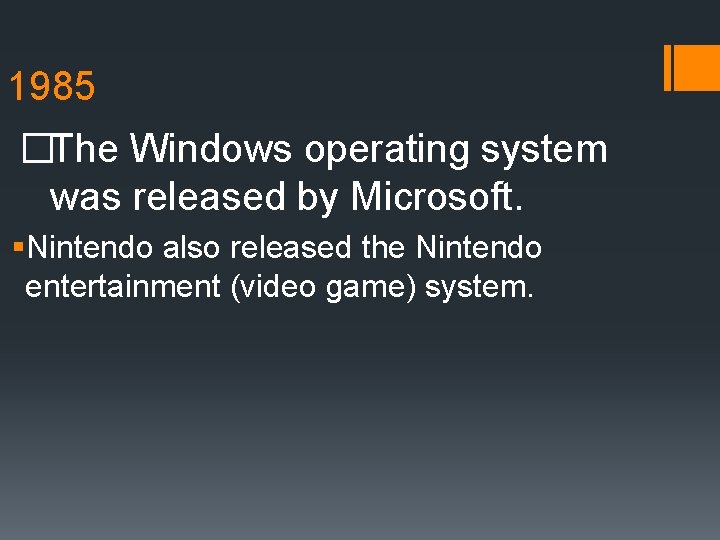 1985 �The Windows operating system was released by Microsoft. §Nintendo also released the Nintendo