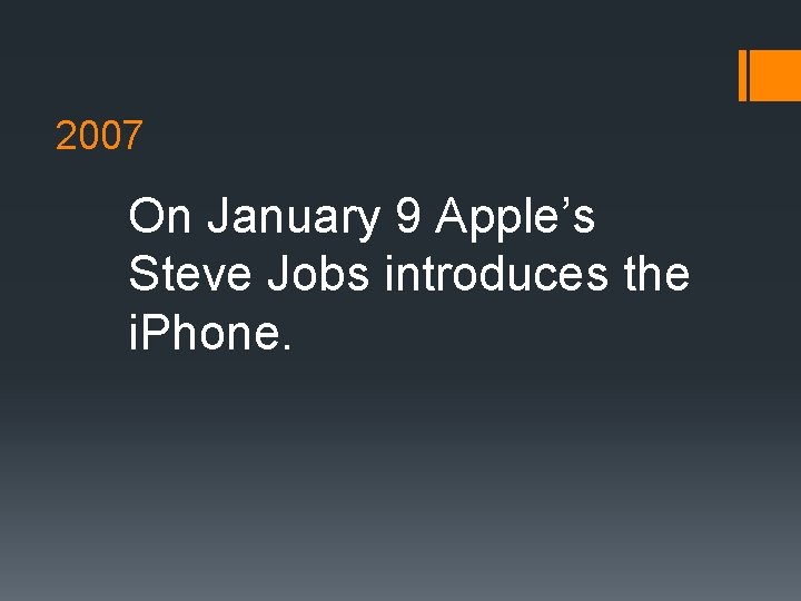 2007 On January 9 Apple’s Steve Jobs introduces the i. Phone. 