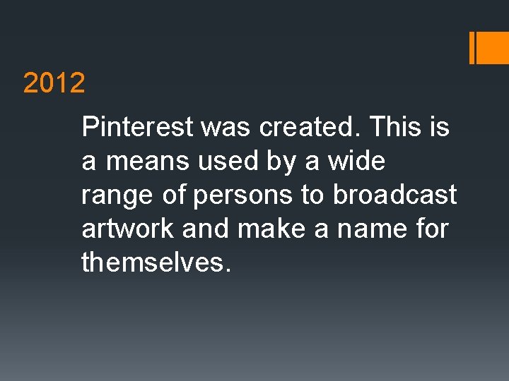 2012 Pinterest was created. This is a means used by a wide range of
