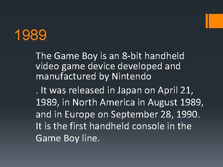1989 The Game Boy is an 8 -bit handheld video game device developed and
