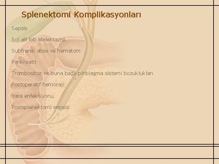 Splenektomi Komplikasyonları Sepsis Sol alt lob atelektazisi Subfrenik abse ve hematom Pankreatit Trombositoz ve