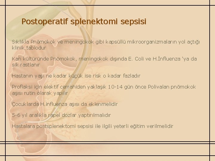 Postoperatif splenektomi sepsisi Sıklıkla Pnömokok ve meningokok gibi kapsüllü mikroorganizmaların yol açtığı klinik tablodur