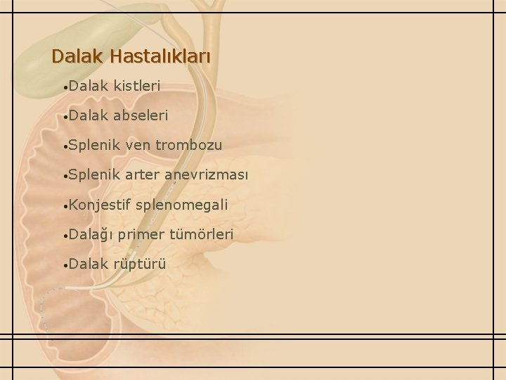 Dalak Hastalıkları • Dalak kistleri • Dalak abseleri • Splenik ven trombozu • Splenik