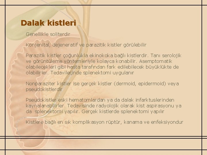 Dalak kistleri Genellikle soliterdir Konjenital, dejeneratif ve parazitik kistler görülebilir Parazitik kistler çoğunlukla ekinokoka