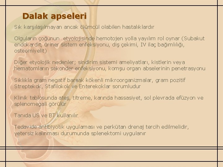 Dalak apseleri Sık karşılaşılmayan ancak ölümcül olabilen hastalıklardır Olguların çoğunun etyolojisinde hemotojen yolla yayılım