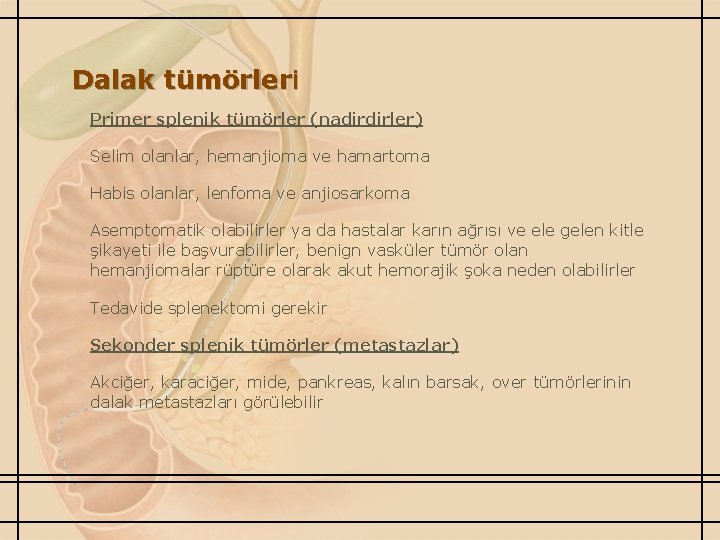 Dalak tümörleri Primer splenik tümörler (nadirdirler) Selim olanlar, hemanjioma ve hamartoma Habis olanlar, lenfoma