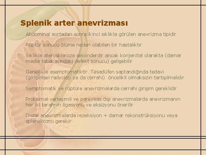 Splenik arter anevrizması Abdominal aortadan sonra ikinci sıklıkla görülen anevrizma tipidir Rüptür sonucu ölüme