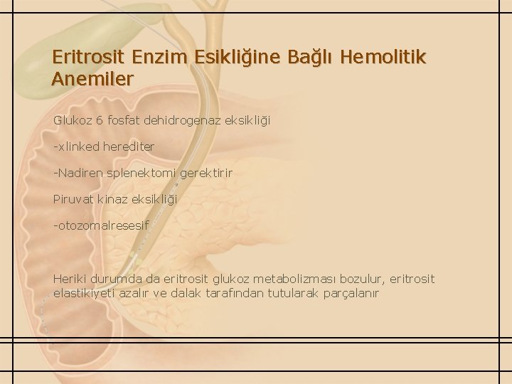 Eritrosit Enzim Esikliğine Bağlı Hemolitik Anemiler Glukoz 6 fosfat dehidrogenaz eksikliği -xlinked herediter -Nadiren
