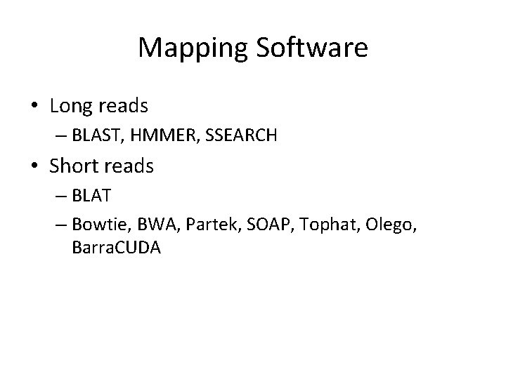 Mapping Software • Long reads – BLAST, HMMER, SSEARCH • Short reads – BLAT